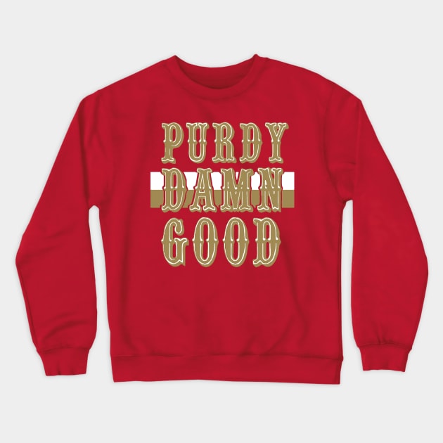 PURDY DAMN GOOD Crewneck Sweatshirt by thedeuce